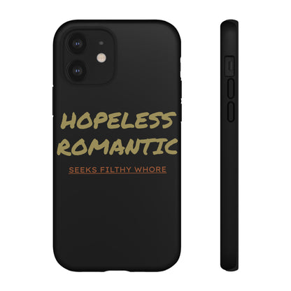 Hopeless Romantic Seeks Filthy Whore Phone Case