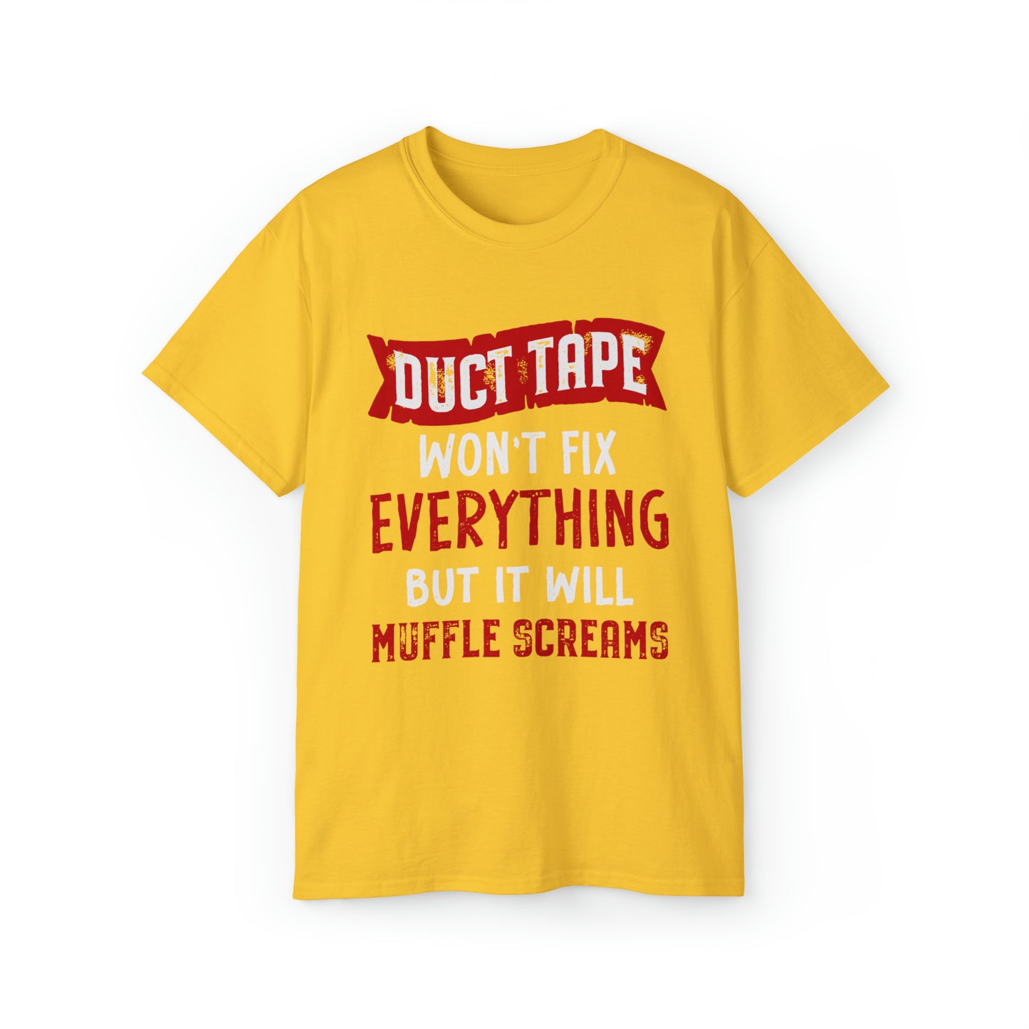 Duct Tape Won't Fix Everything But It Will Muffle Screams Tee