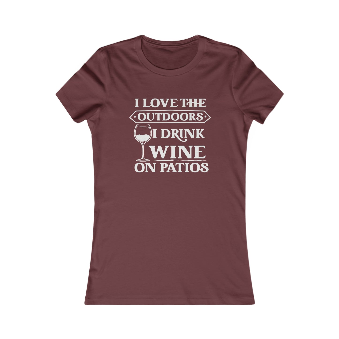 I Love The Outdoors - I Drink Wine On Patios Women's Favorite Tee