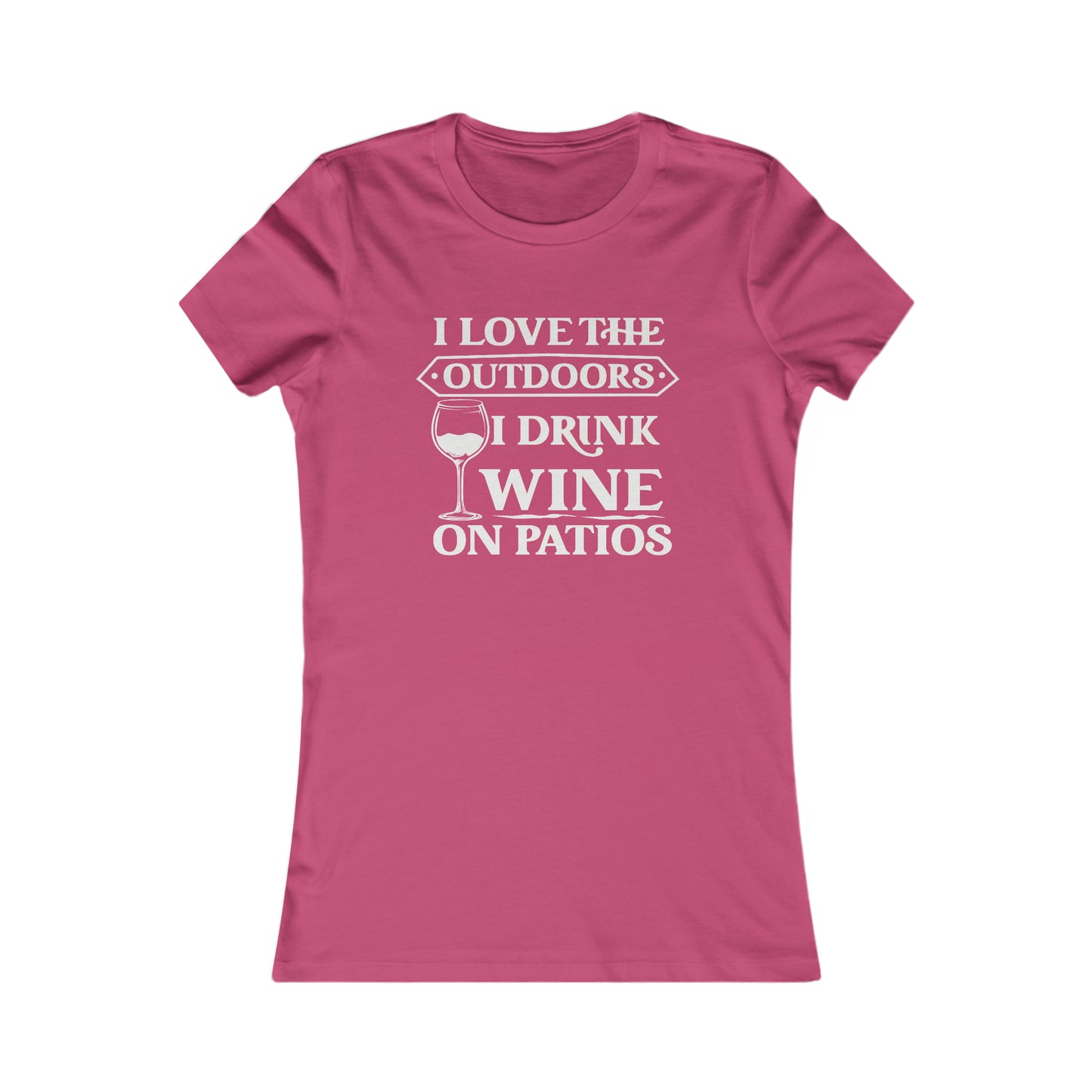 I Love The Outdoors - I Drink Wine On Patios Women's Favorite Tee