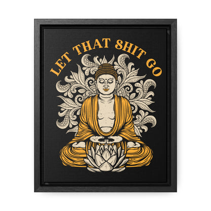 Let That Shit Go Gallery Canvas Wrap