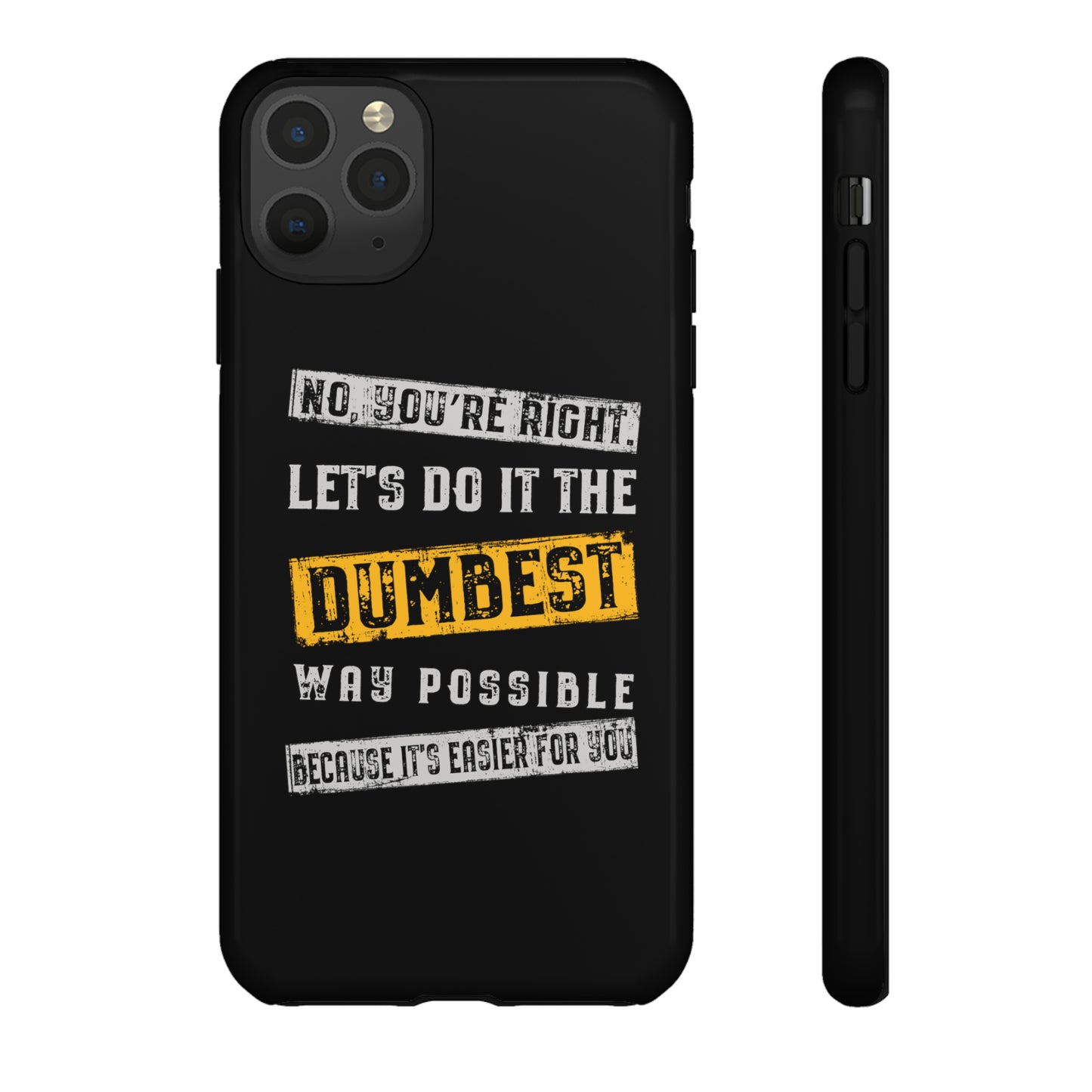 No You're Right Let's Do It the Dumbest Way Possible Phone Case