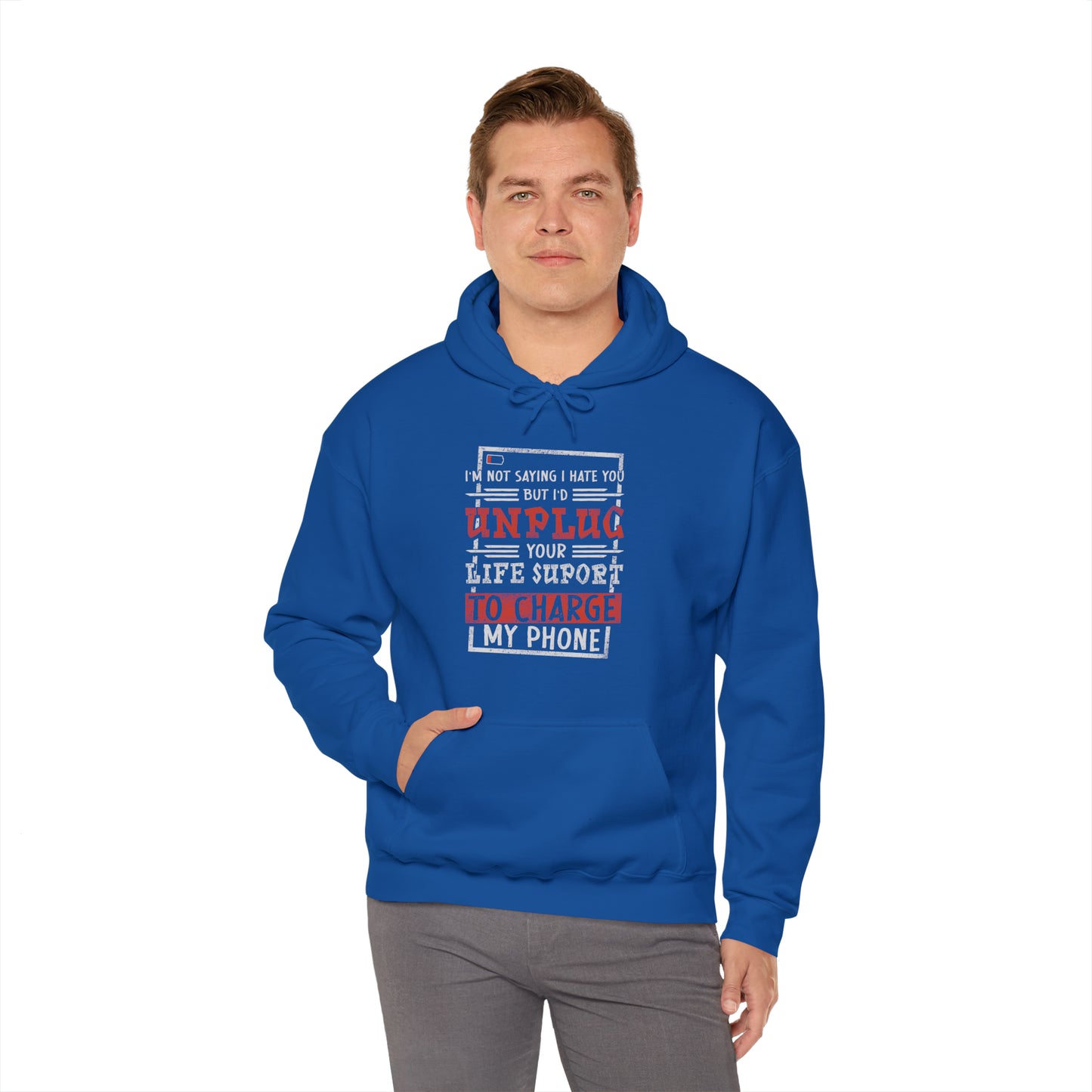 I'm Not Saying I Hate You But I'd Unplug Your Life Support to Charge My Phone Unisex Heavy Blend™ Hooded Sweatshirt