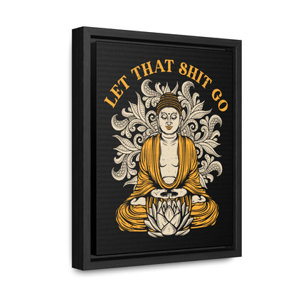 Let That Shit Go Gallery Canvas Wrap