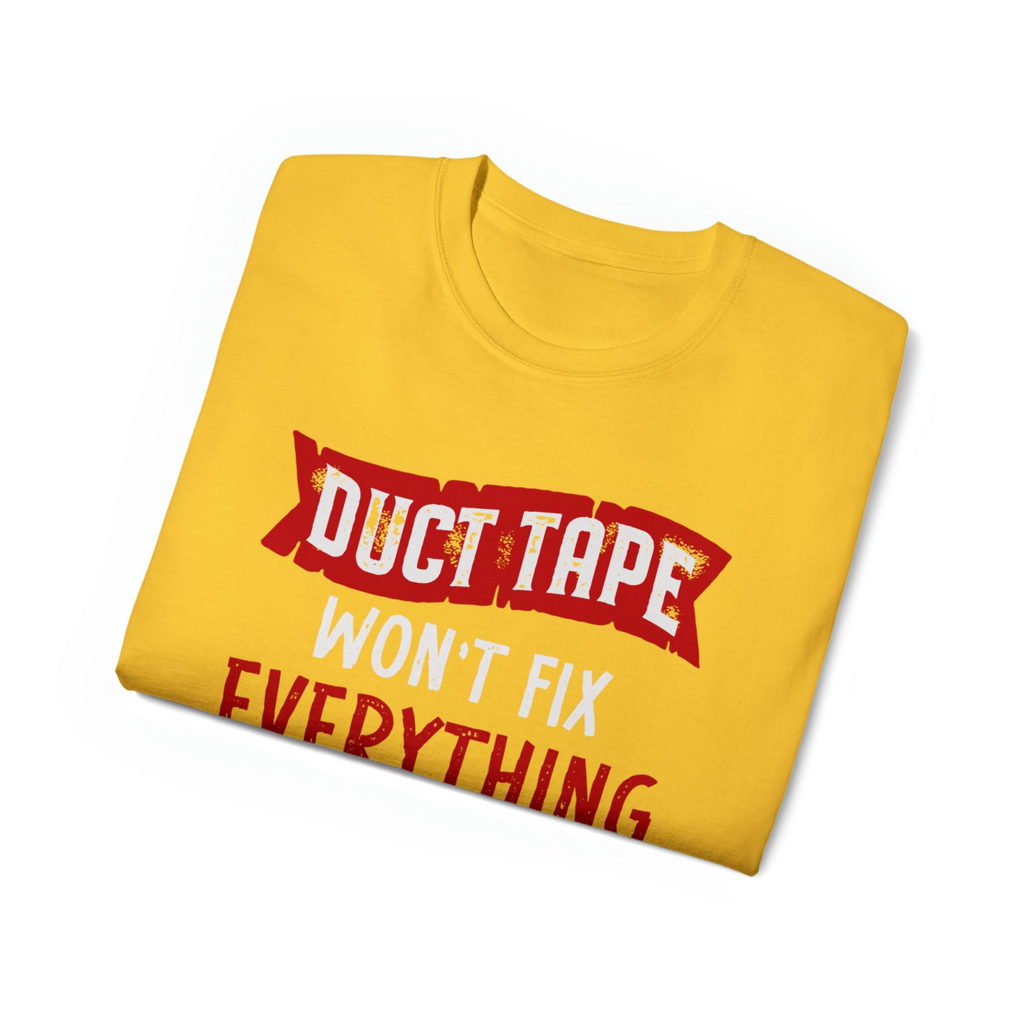Duct Tape Won't Fix Everything But It Will Muffle Screams Tee