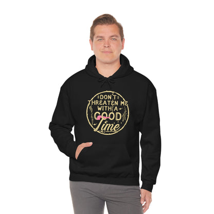 Don't Threaten Me With A Good Time Hooded Sweatshirt