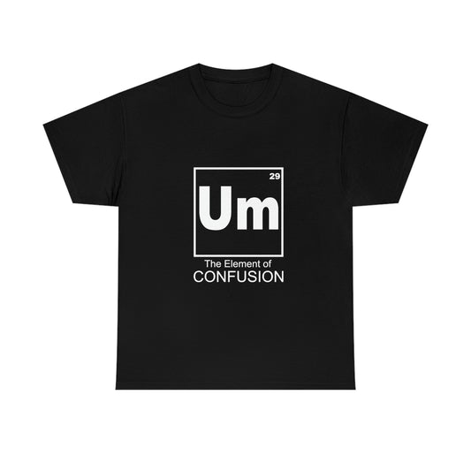 Um - The Element of Confusion Heavy Cotton Tee