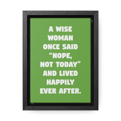 A Wise Woman Once Said, 'Nope, Not Today,' And Lived Happily Ever After.