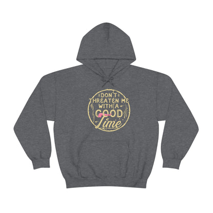 Don't Threaten Me With A Good Time Hooded Sweatshirt
