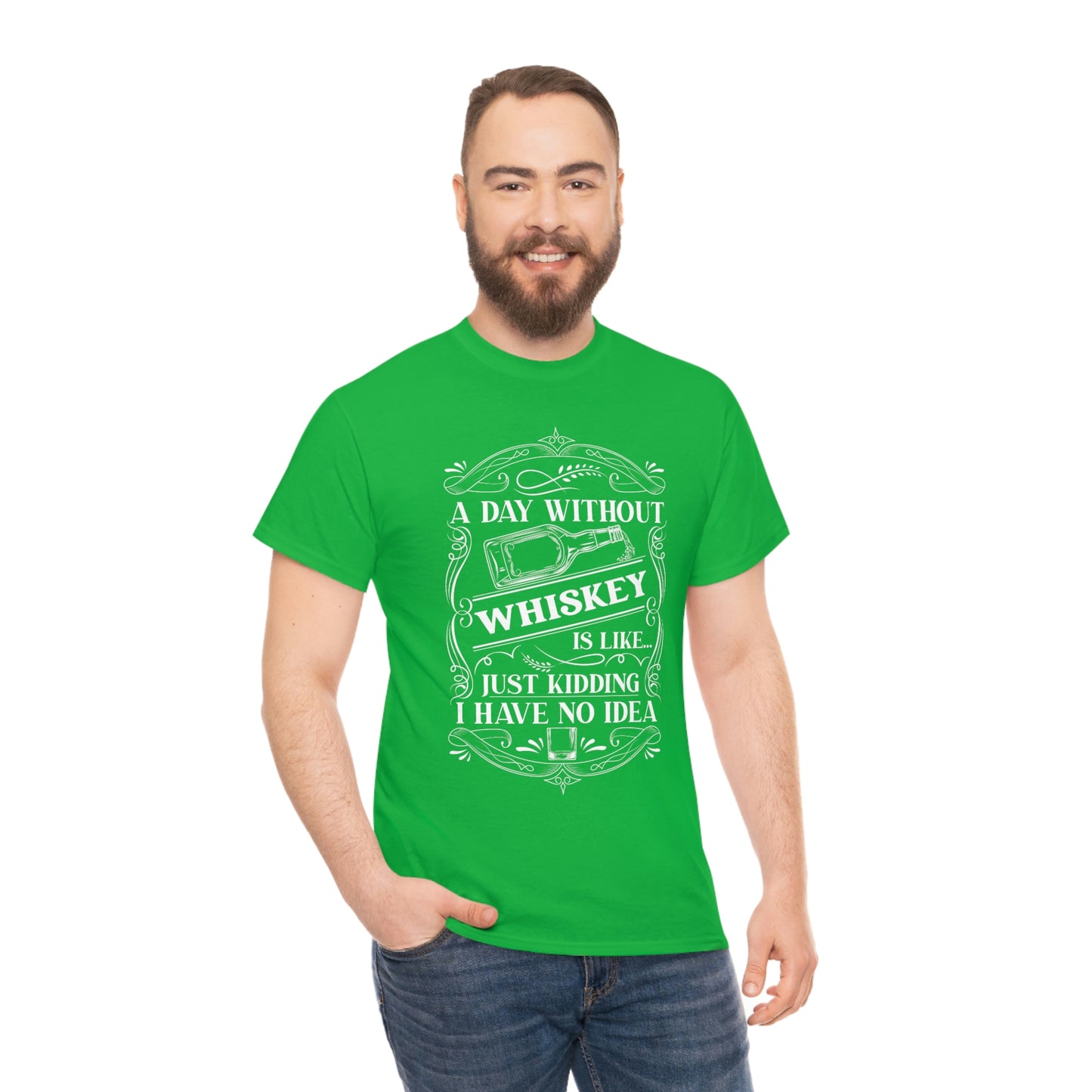 A Day Without Whiskey Is Like...Just Kidding T-Shirt