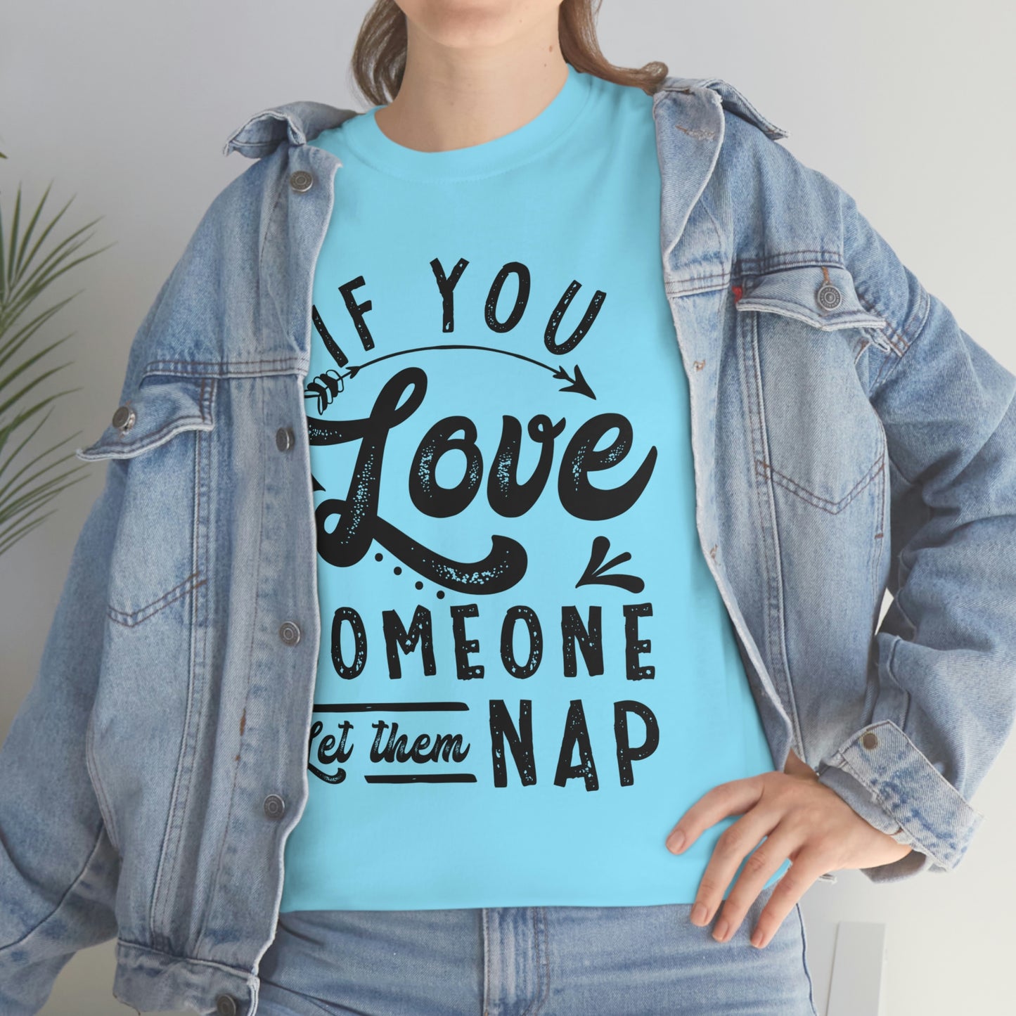 If You Love Someone Let Them Nap Tee