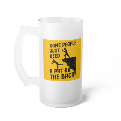Some People Just Need A Pat on the Back Frosted Glass Beer Mug