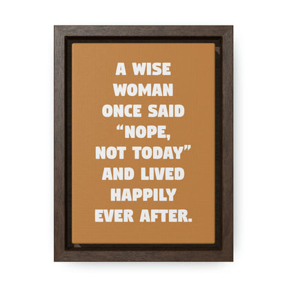 A Wise Woman Once Said, 'Nope, Not Today,' And Lived Happily Ever After 8x10 Canvas