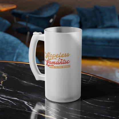 Hopeless Romantic Seeks Filthy Whore Frosted Glass Beer Mug
