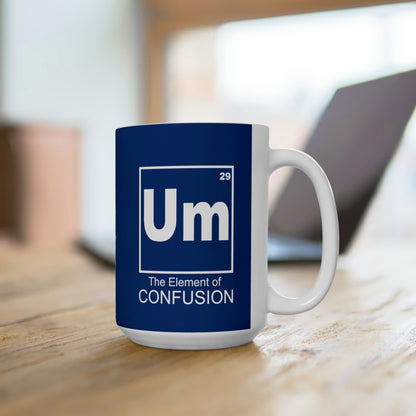 Um - The Element of Confusion Ceramic Mug 15oz