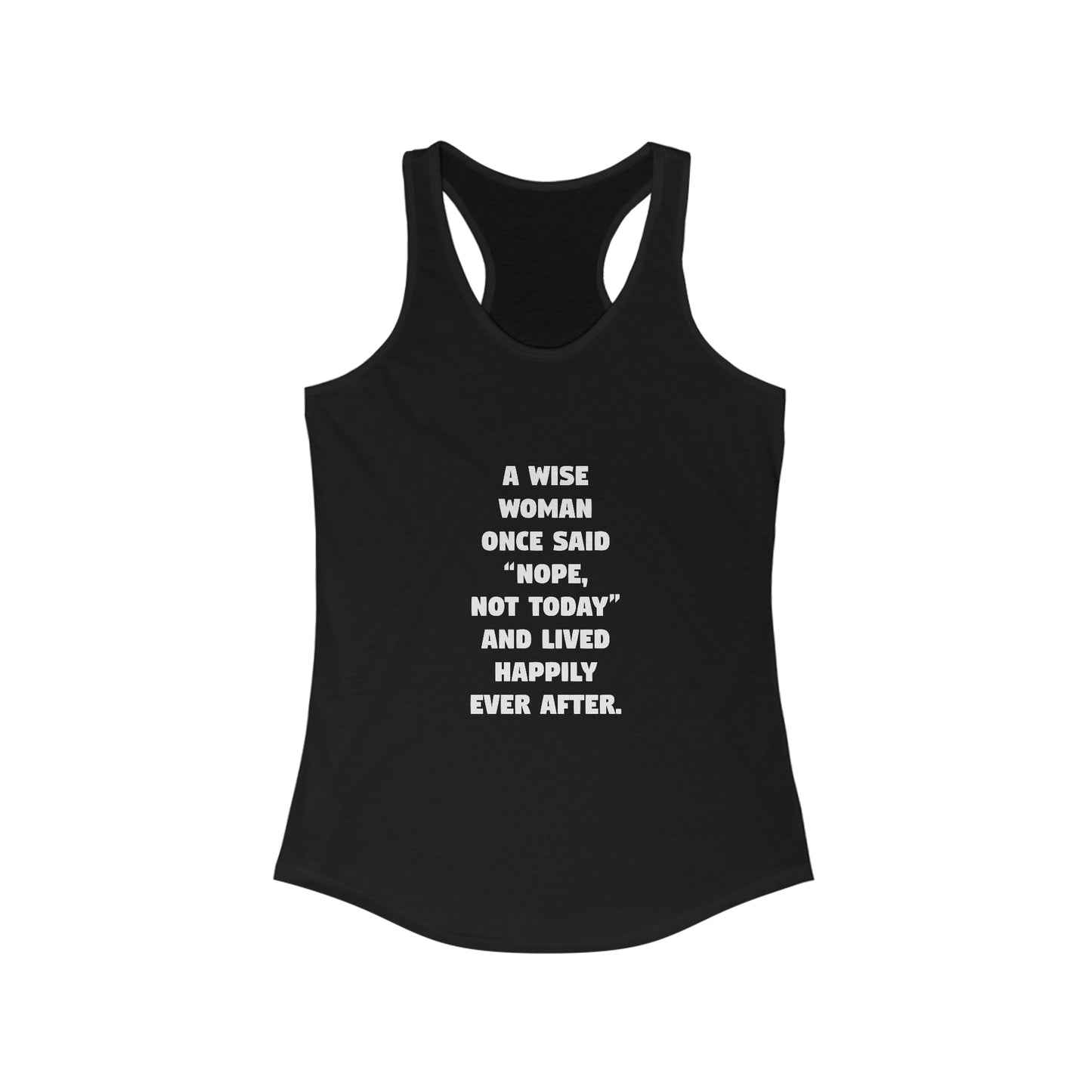 A Wise Woman Once Said 'Nope, Not Today' and Lived Happily Ever After Women's Ideal Racerback Tank
