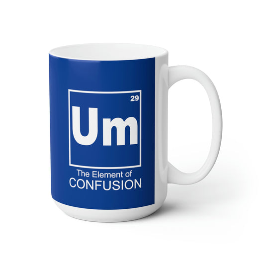 Um - The Element of Confusion Ceramic Mug 15oz