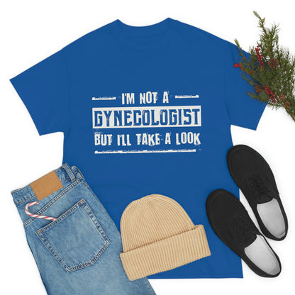 I'm Not A Gynecologist But I'll Take A Look Tee