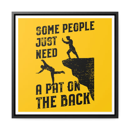 Some People Just Need A Pat On The BAck Canvas Wrap Square Frame