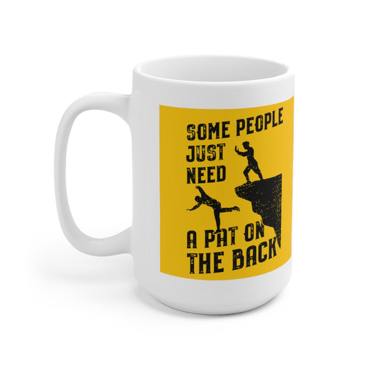 Some People Just Need A Pat On the Back Ceramic Mug 15oz