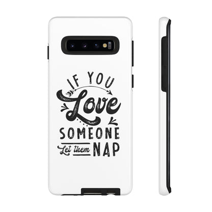 If You Love Someone Let Them Nap Phone Case