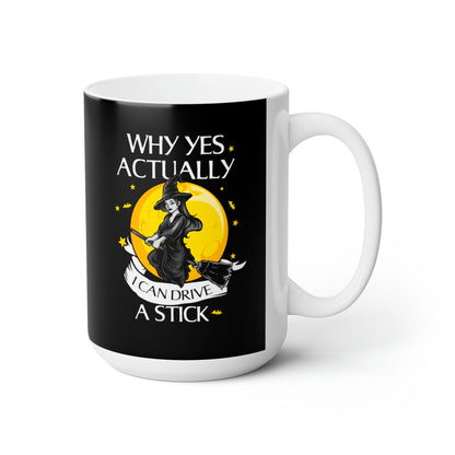 Why Yes, Actually, I Can Drive A Stick 15oz Black Mug