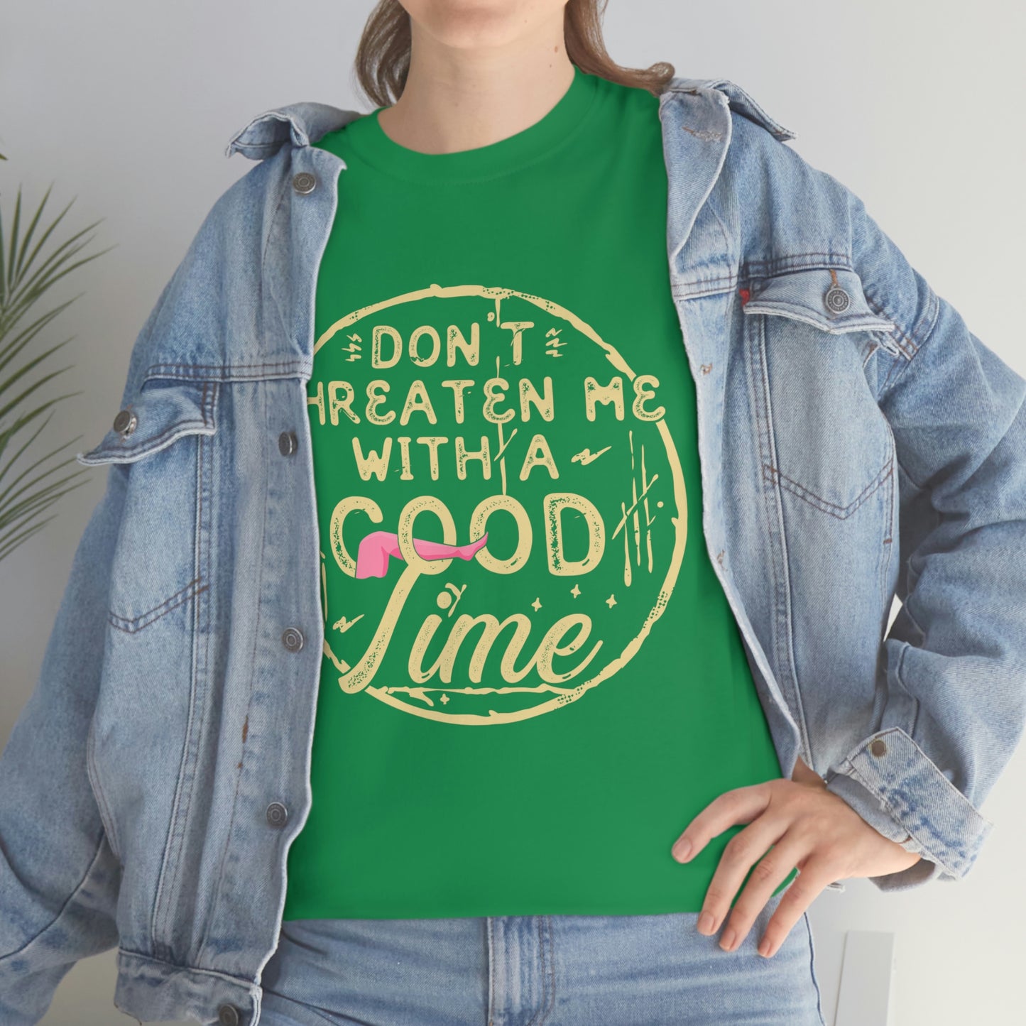 Don't Threaten Me With a Good Time Tee
