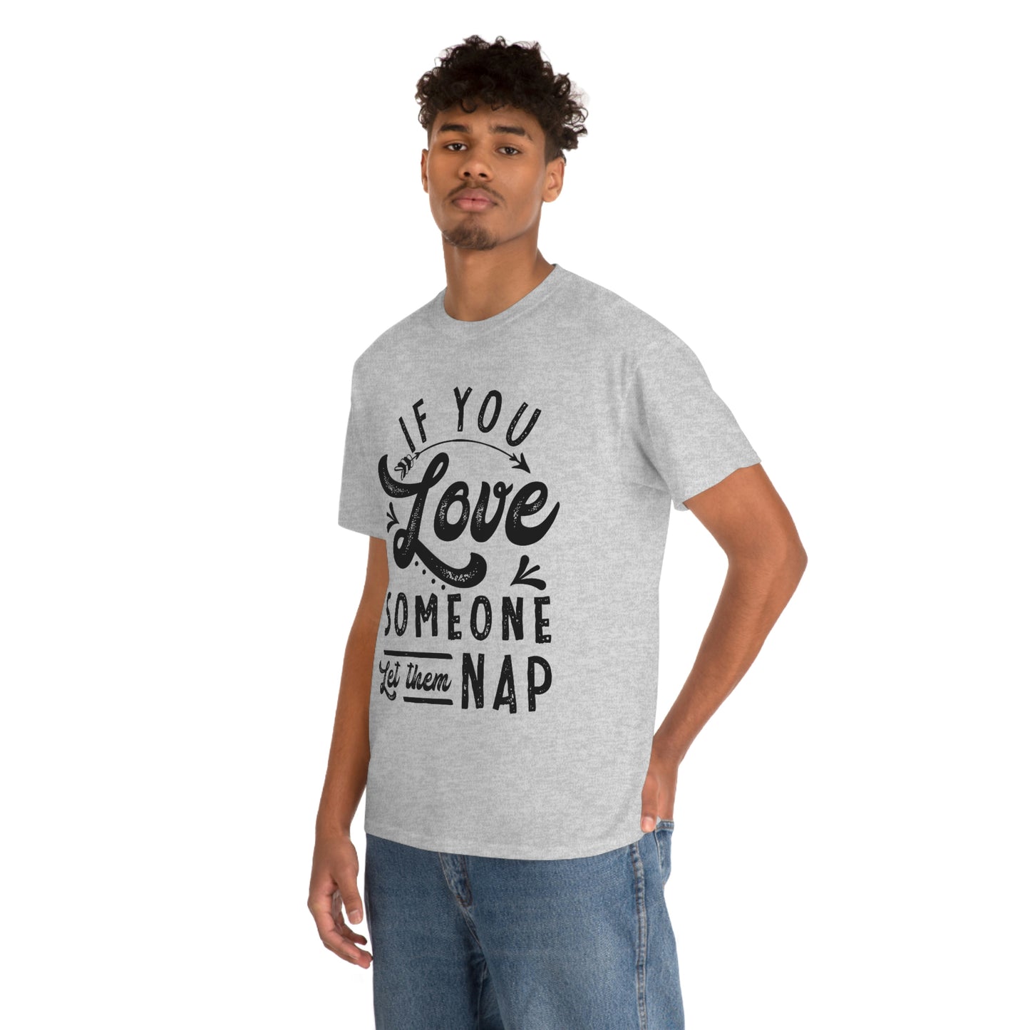 If You Love Someone Let Them Nap Tee
