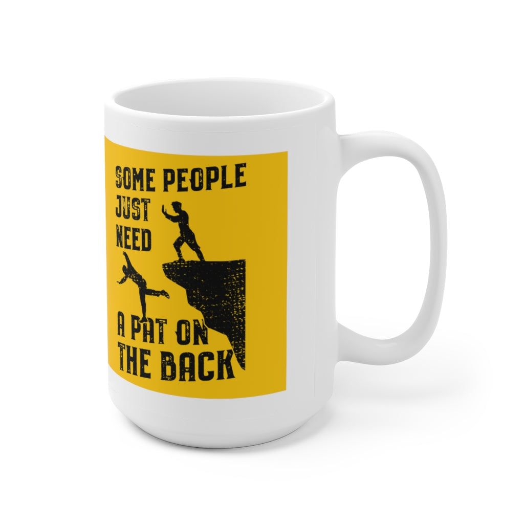 Some People Just Need A Pat On the Back Ceramic Mug 15oz