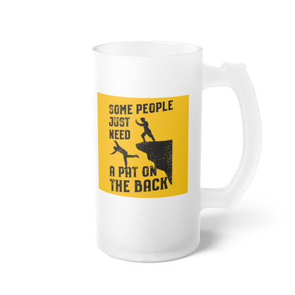 Some People Just Need A Pat on the Back Frosted Glass Beer Mug
