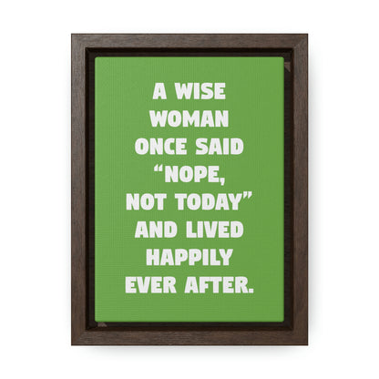 A Wise Woman Once Said, 'Nope, Not Today,' And Lived Happily Ever After.